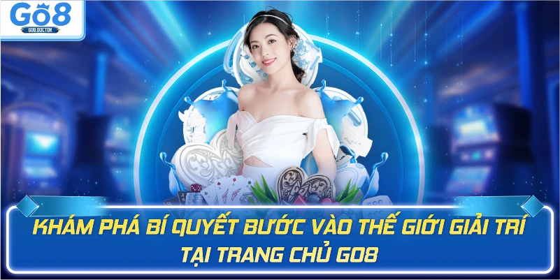 Khám phá bí quyết bước vào thế giới giải trí tại trang chủ Go8