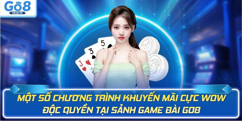 Một số chương trình khuyến mãi cực wow độc quyền tại sảnh game bài GO8