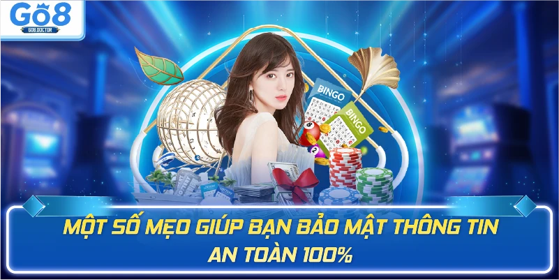 Một số mẹo giúp bạn bảo mật thông tin an toàn 100%