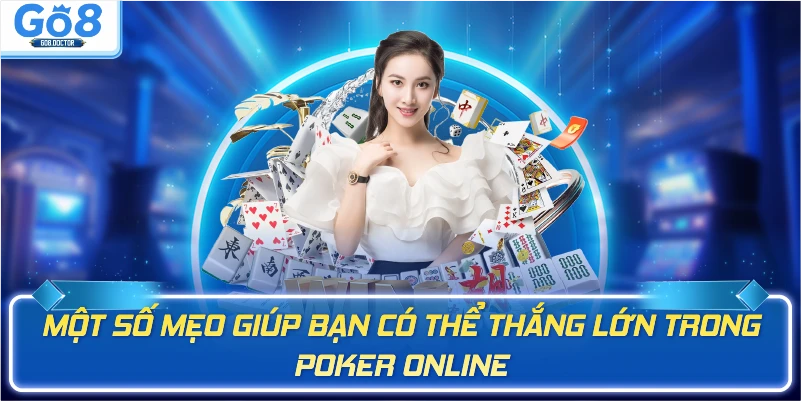 Một số mẹo giúp bạn có thể thắng lớn trong Poker Online