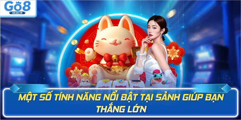 Một số tính năng nổi bật tại sảnh giúp bạn thắng lớn