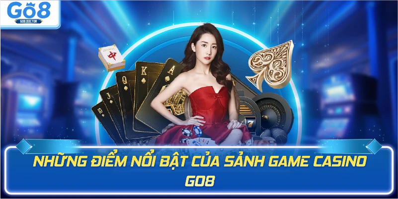 Những điểm nổi bật của sảnh game Casino GO8