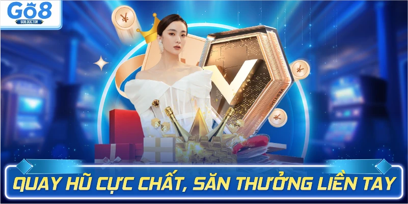 Quay hũ cực chất, săn thưởng liền tay