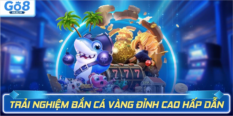 Trải nghiệm bắn cá vàng H5 đỉnh cao hấp dẫn