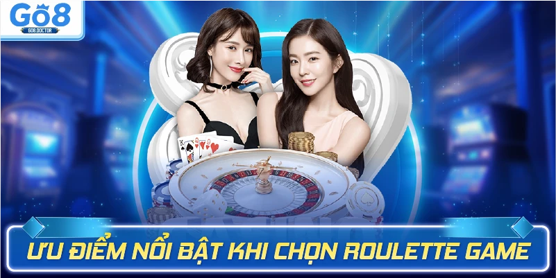 Ưu điểm nổi bật khi chọn roulette game